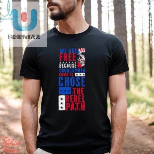 Skull We Are Free Because Country Men Before Us Chose The Rebel Path Usa Flag Shirt fashionwaveus 1 1