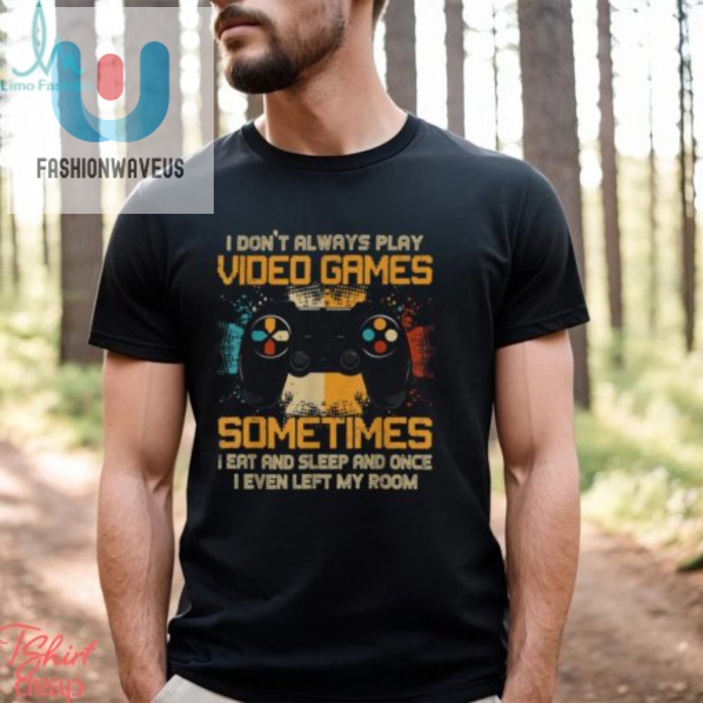 Funny Gamer I Dont Always Play Video Games Gift Boys Teens T Shirt 