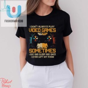 Funny Gamer I Dont Always Play Video Games Gift Boys Teens T Shirt fashionwaveus 1 2