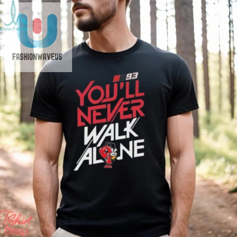 Official 93 Marc Márquez Youll Never Walk Alone Shirt 