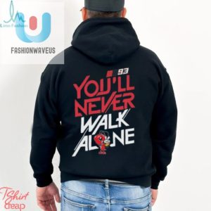 Official 93 Marc Marquez Youll Never Walk Alone Shirt fashionwaveus 1 3