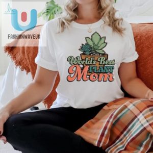 Worlds Best Plant Mom T Shirt fashionwaveus 1 2