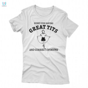Sydney Sweeney Sorry For Having Great Tits And Correct Opinions Shirt fashionwaveus 1 1