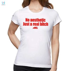 No Aesthetic Just A Real Bitch Nl Shirt fashionwaveus 1 1