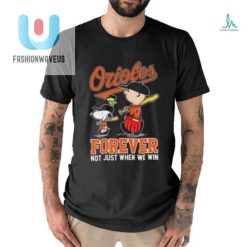Baltimore Orioles X Snoopy And Charlie Brown Forever Not Just When We Win Shirt fashionwaveus 1 2
