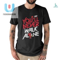 93 Marc Marquez Youll Never Walk Alone Shirt fashionwaveus 1 2