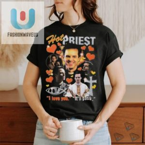 Hot Priest I Love You Itll Pass 2024 Shirt fashionwaveus 1 1