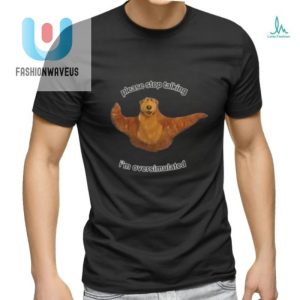 Bear Please Stop Talking I M Overstimulated Tee Shirt fashionwaveus 1 1