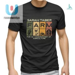 Dr Sarah Taber Sarah Taber Farm For Nc Commissioner Of Agriculture Shirt fashionwaveus 1 1