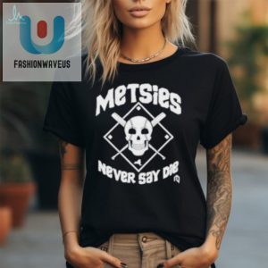 Official Metsies Never Say Die Skull T Shirt fashionwaveus 1 1