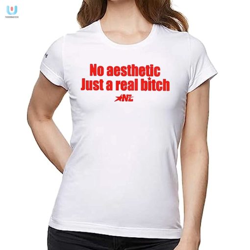 No Aesthetic Just A Real Bitch Nl Shirt fashionwaveus 1 5