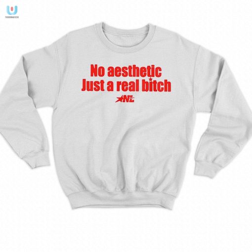 No Aesthetic Just A Real Bitch Nl Shirt fashionwaveus 1 7