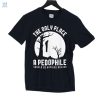 The Only Place A Pepophile Should Be Hanging Around Shirt fashionwaveus 1