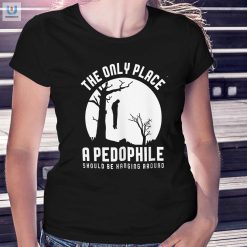 The Only Place A Pepophile Should Be Hanging Around Shirt fashionwaveus 1 1