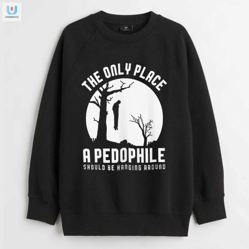The Only Place A Pepophile Should Be Hanging Around Shirt fashionwaveus 1 3