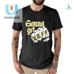 Gonna Get Ruff Shirt fashionwaveus 1 2