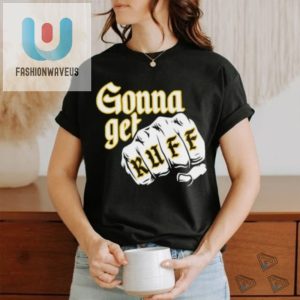 Gonna Get Ruff Shirt fashionwaveus 1 3