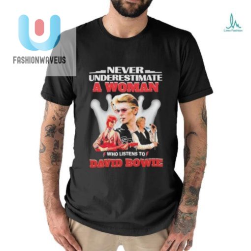 Official Never Underestimate A Woman Who Listens To David Bowie Shirt fashionwaveus 1 2