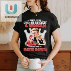 Official Never Underestimate A Woman Who Listens To David Bowie Shirt fashionwaveus 1 3