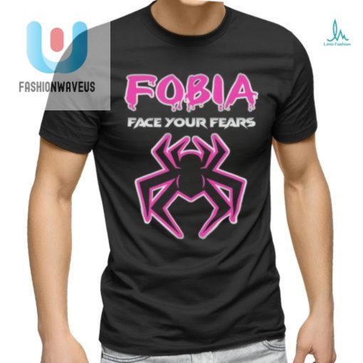 Fobia Face Your Fears Shirt fashionwaveus 1