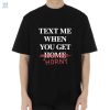 Text Me When You Leave Home So I Can Rob You Shirt fashionwaveus 1