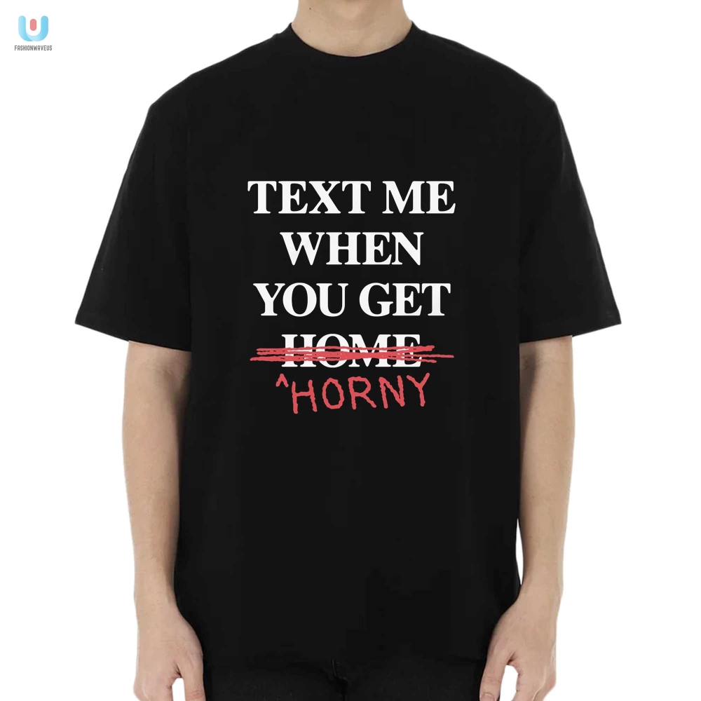 Text Me When You Leave Home So I Can Rob You Shirt fashionwaveus 1