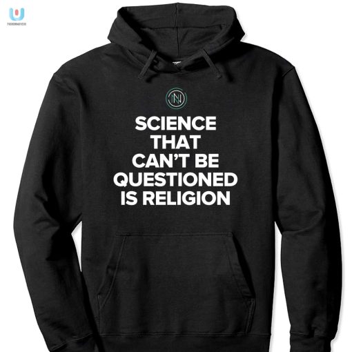 Science That Cant Be Questioned Is Religion Shirt fashionwaveus 1 2