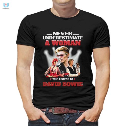 Never Underestimate A Woman Who Listens To David Bowie Tshirt fashionwaveus 1