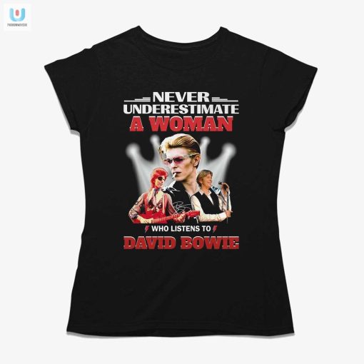 Never Underestimate A Woman Who Listens To David Bowie Tshirt fashionwaveus 1 1