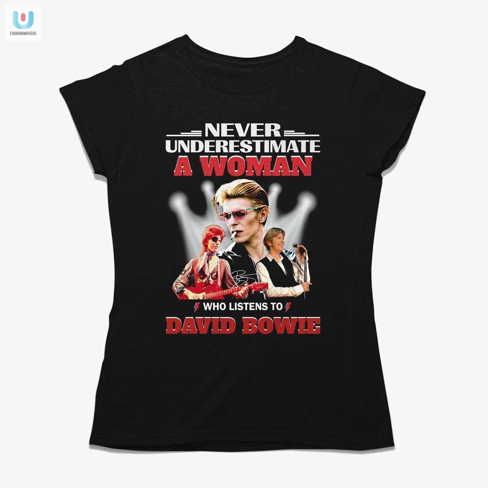Never Underestimate A Woman Who Listens To David Bowie Tshirt 