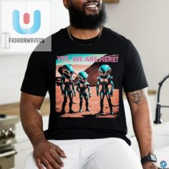 Official Yes Aliens Are Here Collection Shirt fashionwaveus 1 1