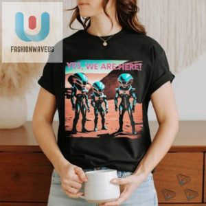 Official Yes Aliens Are Here Collection Shirt fashionwaveus 1 3