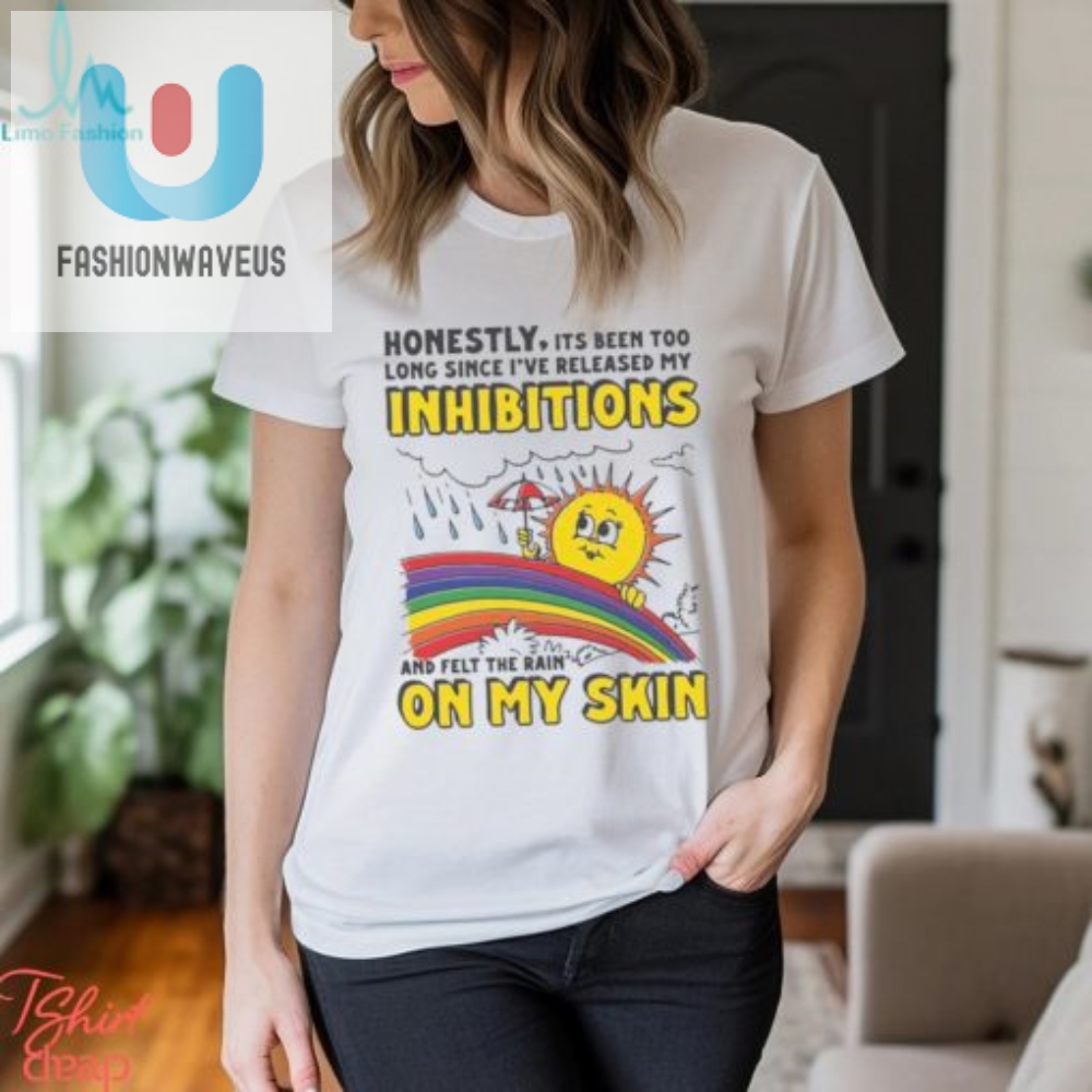 Honestly Its Been Too Long Since Ive Release My Inhibitions And Felt The Rain On My Skin Shirt fashionwaveus 1