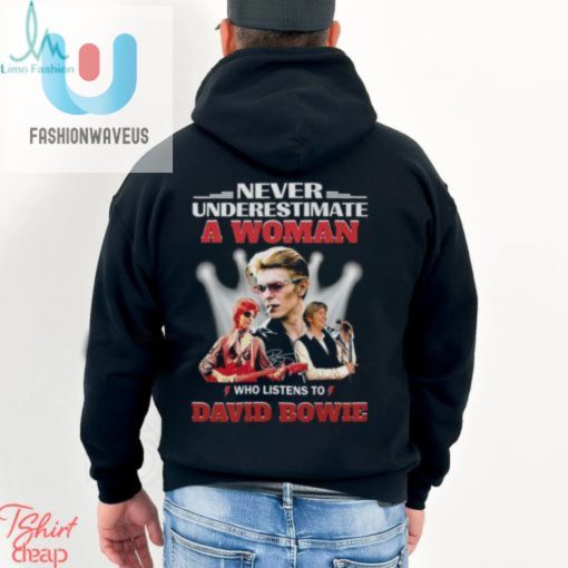 Never Underestimate A Woman Who Listens To David Bowie T Shirt fashionwaveus 1 3