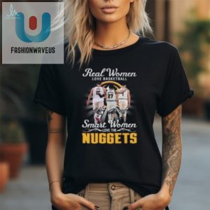 Denver Nuggets T Shirt Reall Women Love Basketball Smart Women Love The Nuggets T Shirt fashionwaveus 1 1