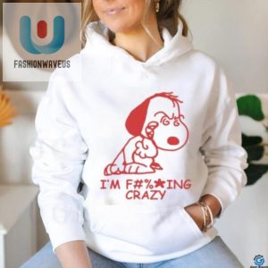 Im F Ing Crazy Snoopy Shir fashionwaveus 1 2