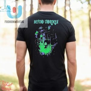 Beyond Unbroken Nightmares Shirt fashionwaveus 1 1