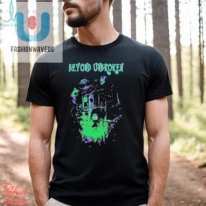 Beyond Unbroken Nightmares Shirt fashionwaveus 1 3