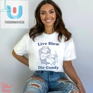 Live Slow Die Comfy T Shirt fashionwaveus 1 2