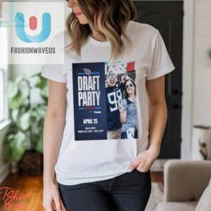 Tennessee Titans Draft Party April 25 2024 Shirt fashionwaveus 1 1