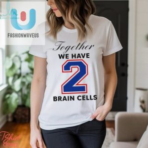 Together We Have 2 Brain Cells Shirt fashionwaveus 1 1