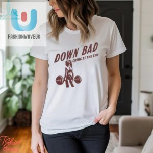 Down Bad Crying At The Gym T Shirt fashionwaveus 1 1