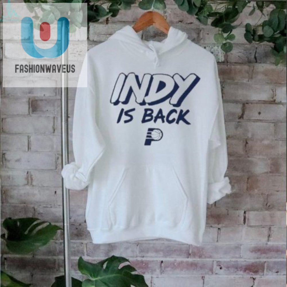 Indiana Pacers Indy Is Back Shirt 