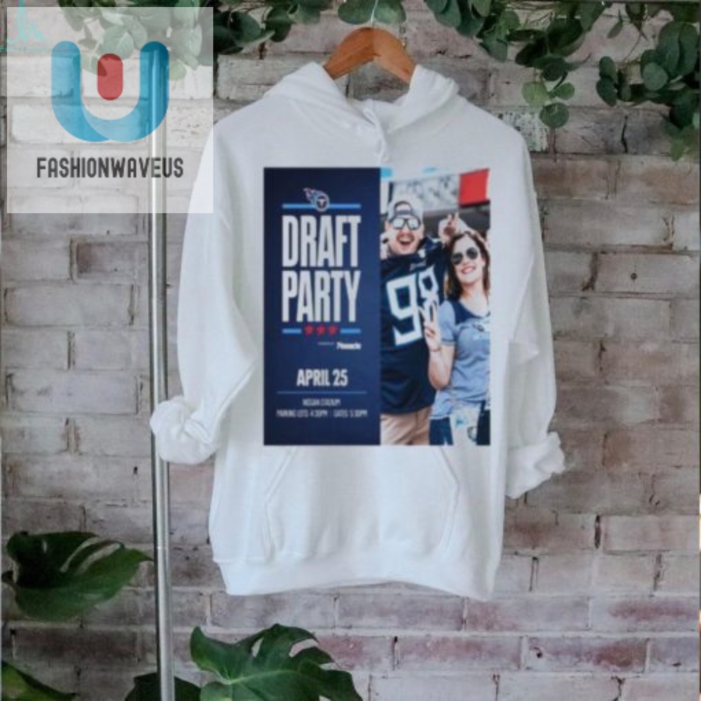 Tennessee Titans Draft Party April 25 2024 T Shirt 