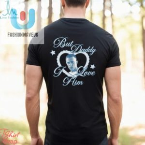 But Daddy I Love Him Shirt fashionwaveus 1 2