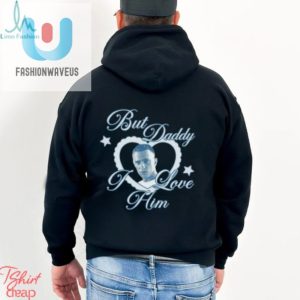 But Daddy I Love Him Shirt fashionwaveus 1 3