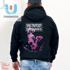 Beyond Unbroken My Life Shirt fashionwaveus 1 3