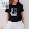 My Neck My Back My Anxiety Attack Shirt fashionwaveus 1