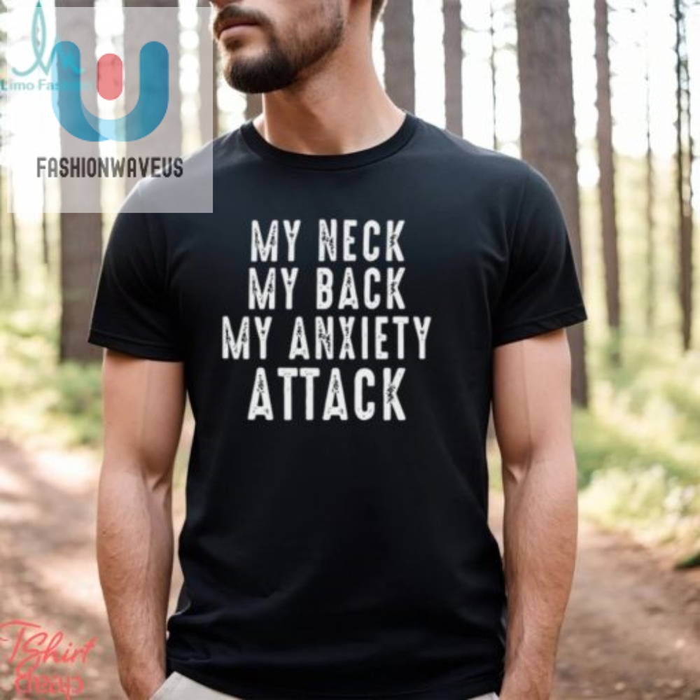 My Neck My Back My Anxiety Attack Shirt 