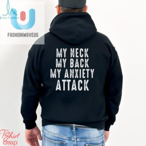 My Neck My Back My Anxiety Attack Shirt fashionwaveus 1 3